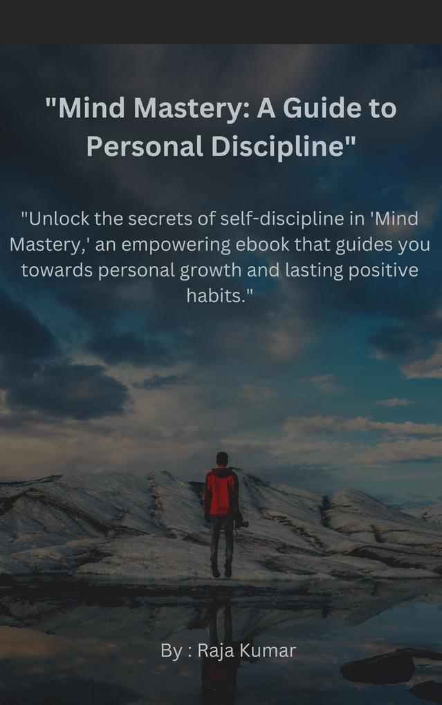 Unlock the secrets of self-discipline in ‘Mind Mastery‘ an empowering ebook that guides you towards personal growth and lasting positive habits.