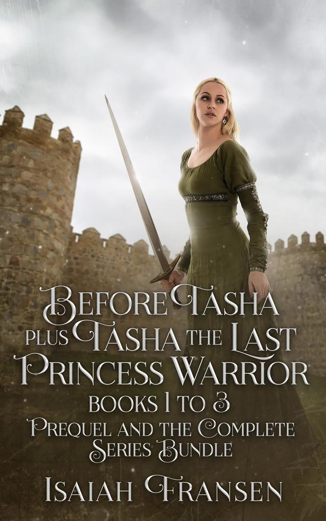 Before Tasha Plus Tasha The Last Princess Warrior Books 1 To 3 Prequel And The Complete Series Bundle