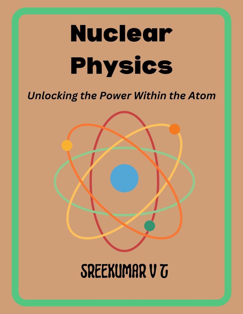 Nuclear Physics: Unlocking the Power Within the Atom
