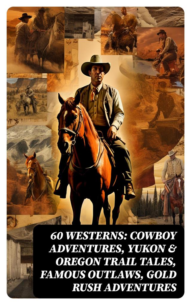 60 WESTERNS: Cowboy Adventures Yukon & Oregon Trail Tales Famous Outlaws Gold Rush Adventures
