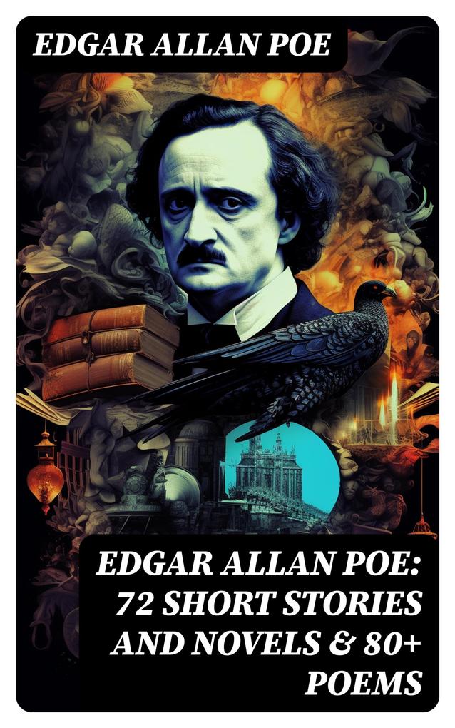 EDGAR ALLAN POE: 72 Short Stories and Novels & 80+ Poems