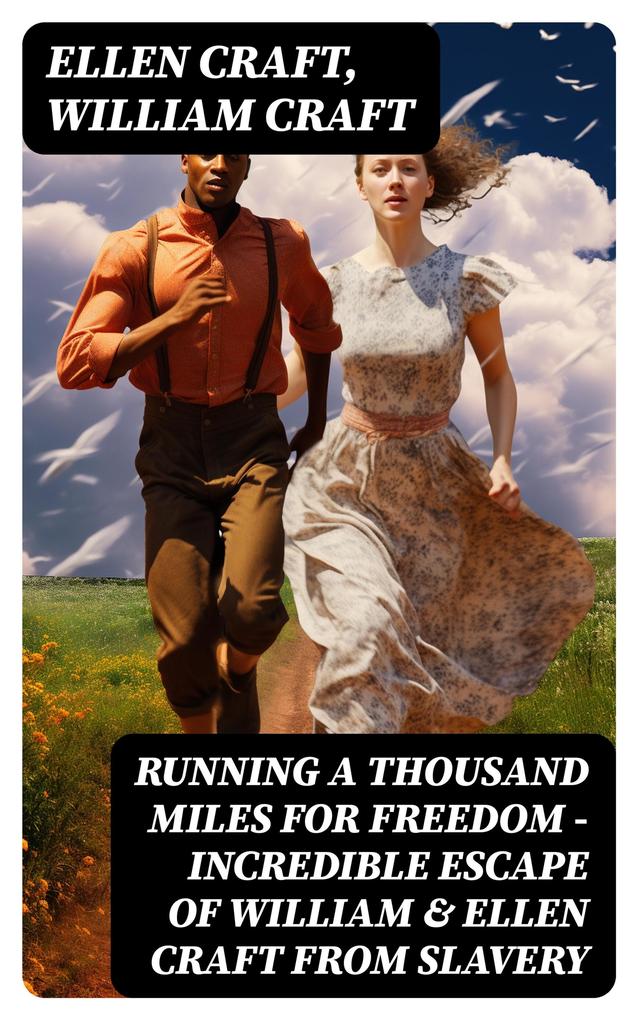 Running A Thousand Miles For Freedom - Incredible Escape of William & Ellen Craft from Slavery