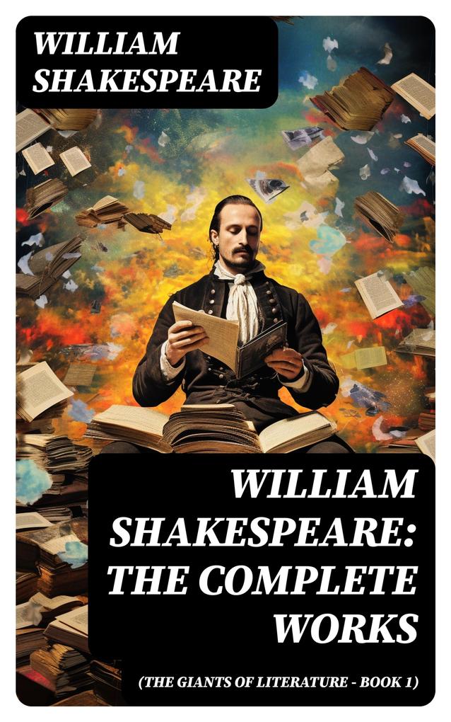 William Shakespeare: The Complete Works (The Giants of Literature - Book 1)