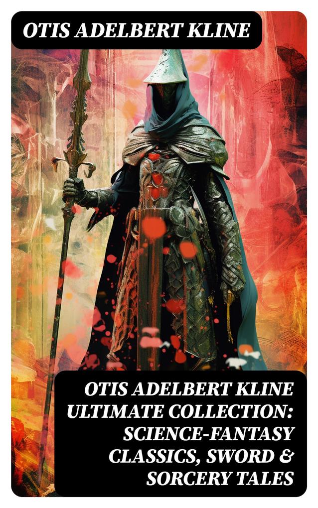 OTIS ADELBERT KLINE Ultimate Collection: Science-Fantasy Classics Sword & Sorcery Tales