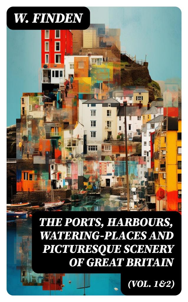 The Ports Harbours Watering-places and Picturesque Scenery of Great Britain (Vol. 1&2)
