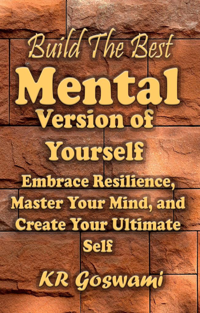 Build The Best Mental Version of Yourself