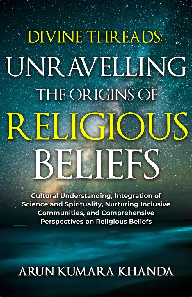 Divine Threads: Unravelling the Origins of Religious Beliefs (Awakening the Soul #1)