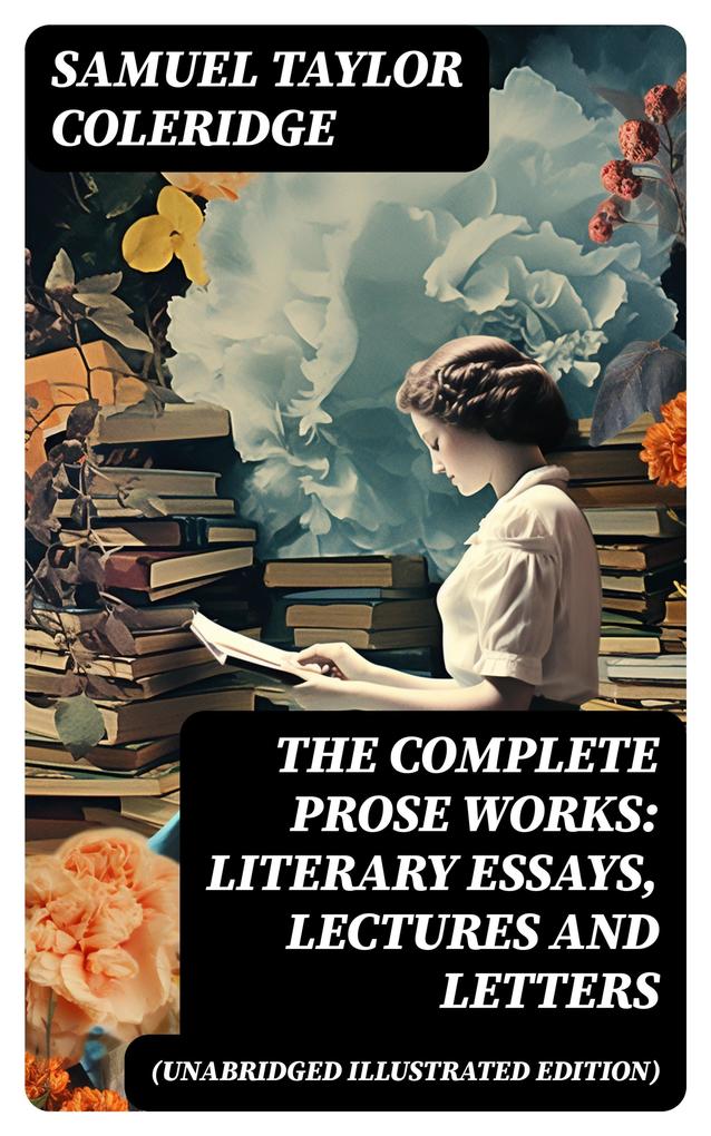 The Complete Prose Works: Literary Essays Lectures and Letters (Unabridged Illustrated Edition)