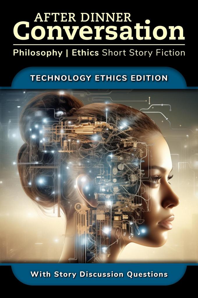 After Dinner Conversation - Technology Ethics (After Dinner Conversation - Themes #1)
