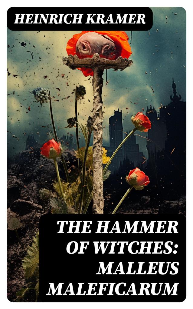 The Hammer of Witches: Malleus Maleficarum