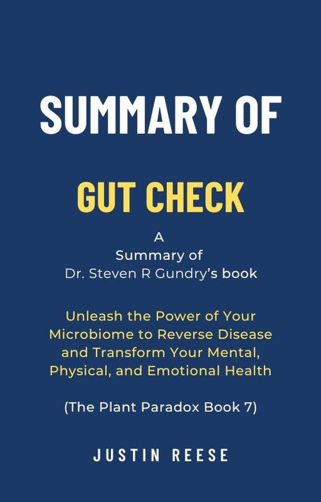 Summary of Gut Check by Dr. Steven R Gundry: Unleash the Power of Your Microbiome to Reverse Disease and Transform Your Mental Physical and Emotional Health (The Plant Paradox Book 7)