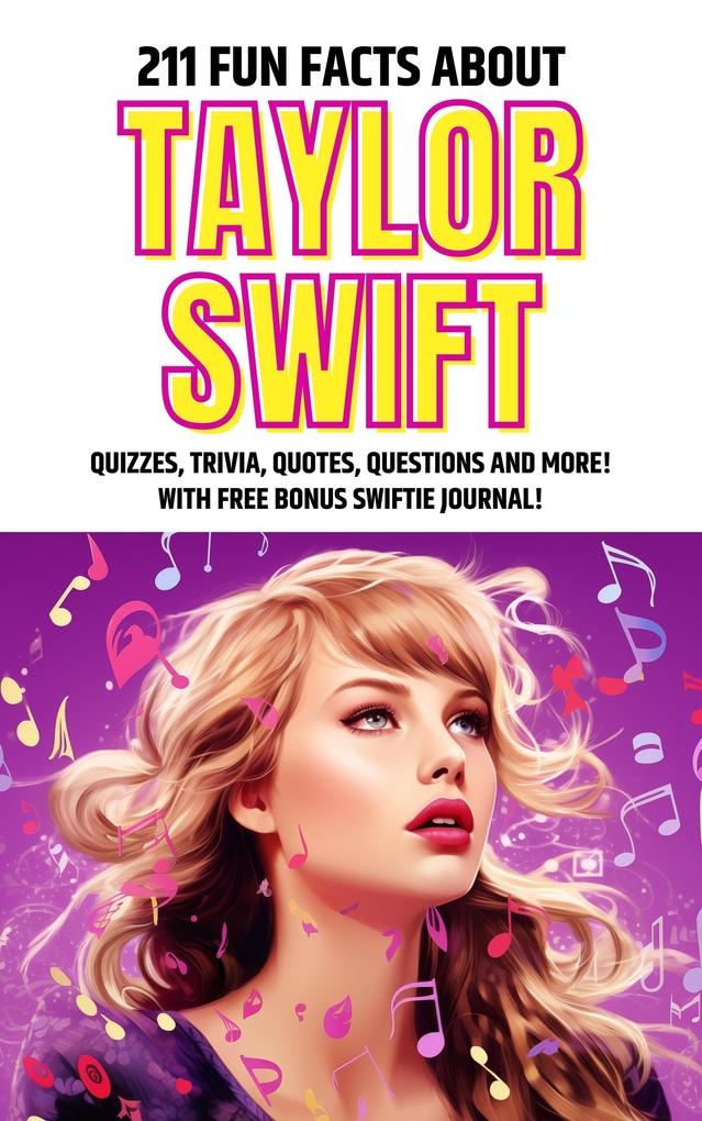 211 Fun Facts about Taylor Swift: Quizzes Trivia Quotes Questions and More!