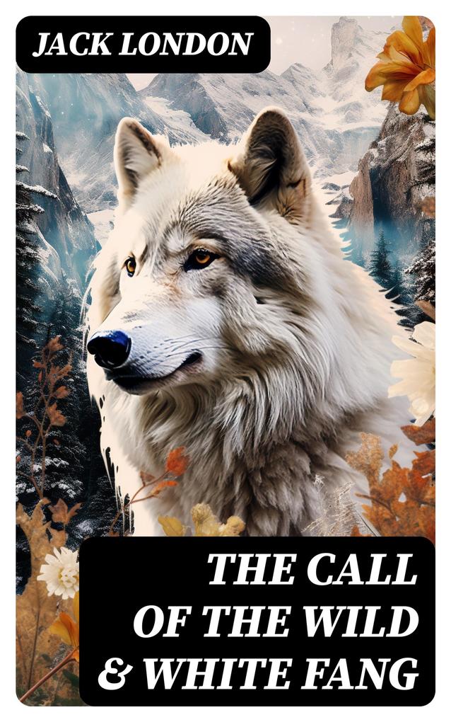 THE CALL OF THE WILD & WHITE FANG