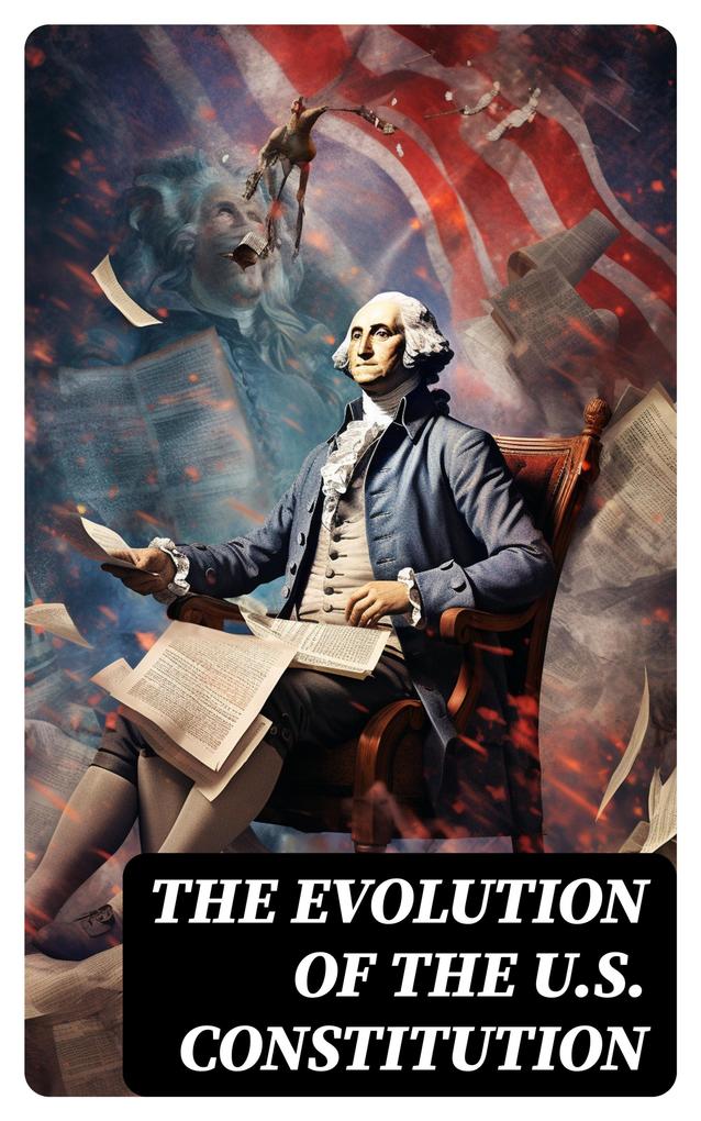 The Evolution of the U.S. Constitution