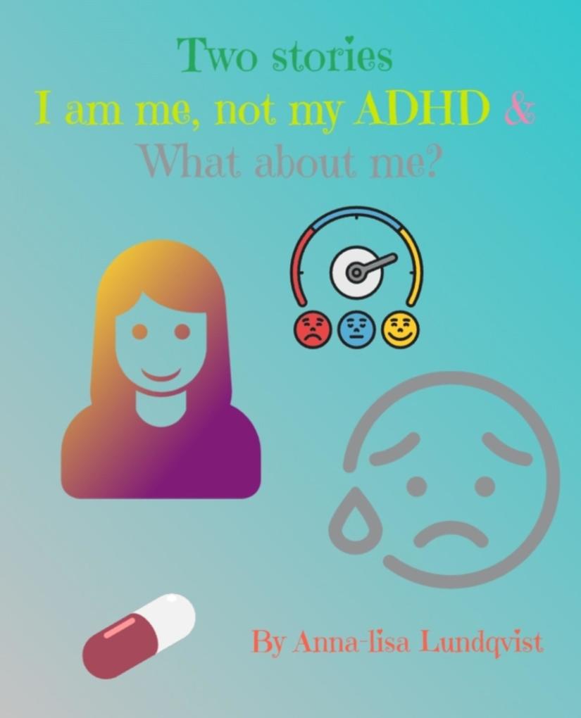 Two stories: I am me not my ADHD & What about me?