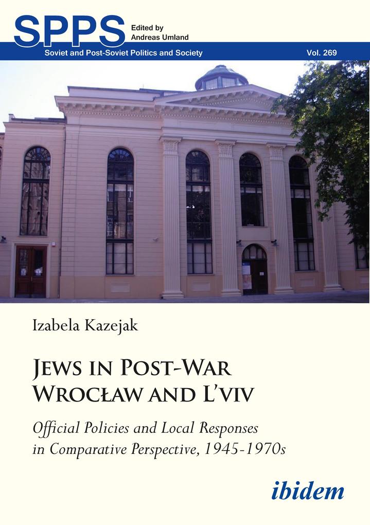 Jews in Post-War Wroclaw and L‘viv: Official Policies and Local Responses in Comparative Perspective 1945-1970s