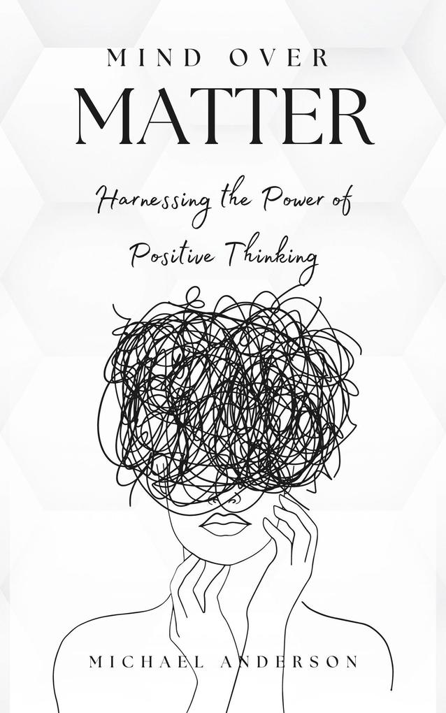 Mind Over Matter: Harnessing the Power of Positive Thinking