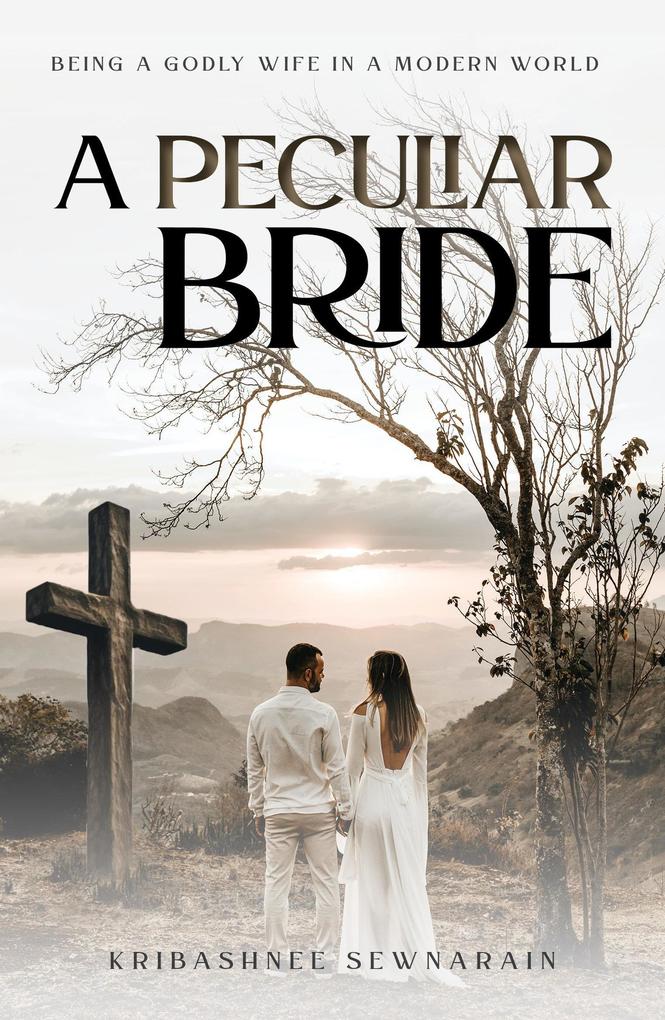 A Peculiar Bride: Being a Godly Wife in a Modern World