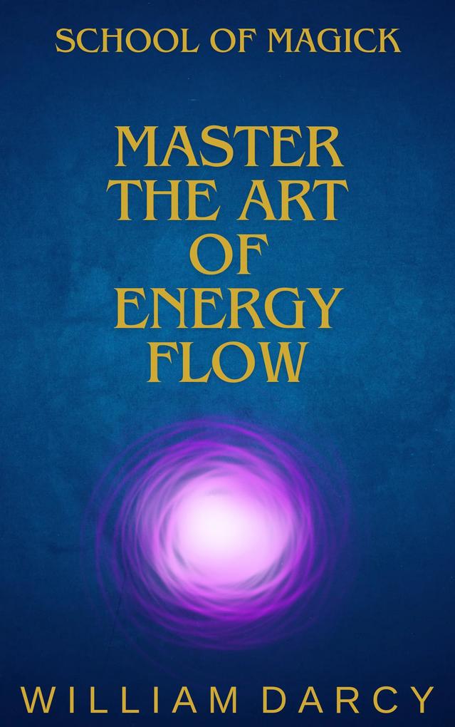 Master the Art of Energy Flow (School of Magick #2)