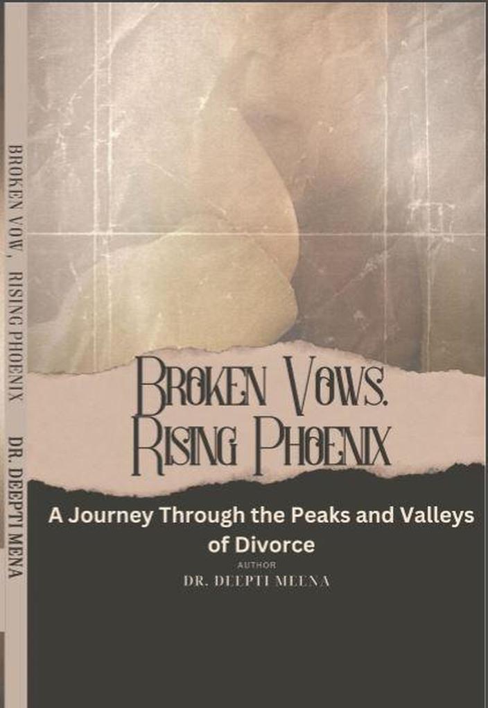 BrokenVows Rising Phoenix (A Journey Through the Peaks and Valleys of Divorce )