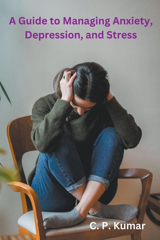 A Guide to Managing Anxiety Depression and Stress