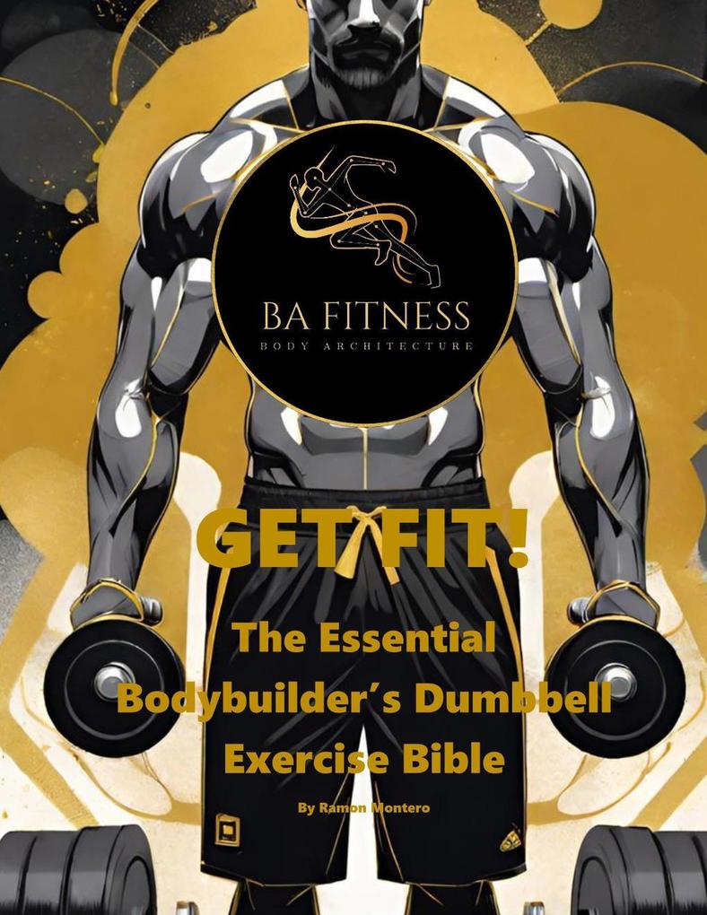 GET FIT - The Essential Bodybuilder‘s Dumbbell Exercise Bible