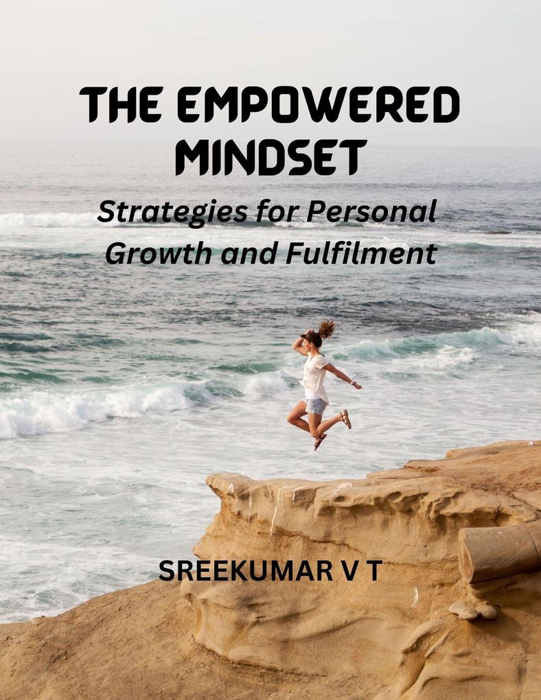 The Empowered Mindset: Strategies for Personal Growth and Fulfilment