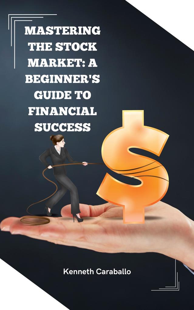 Mastering the Stock Market: A Beginner‘s Guide to Financial Success