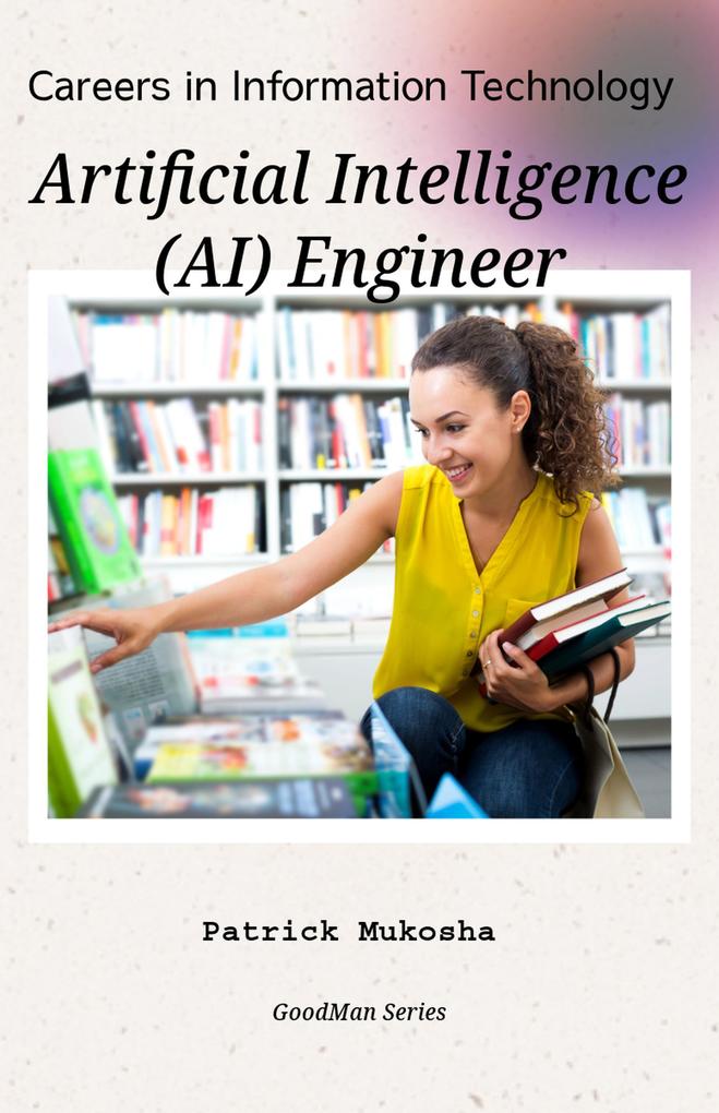 Careers in Information Technology: Artificial Intelligence (AI) Engineer (GoodMan #1)