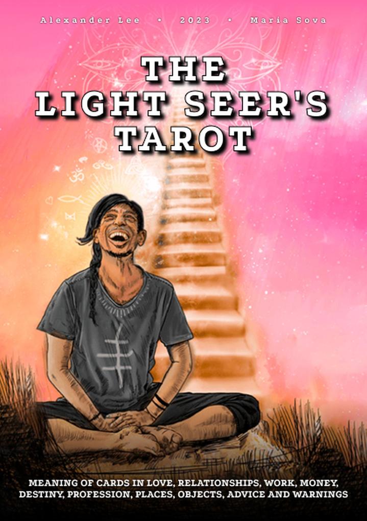 The Light Seer‘s Tarot: Meaning of Cards in Love Relationships Work Money Destiny Profession Places Objects Advice and Warnings