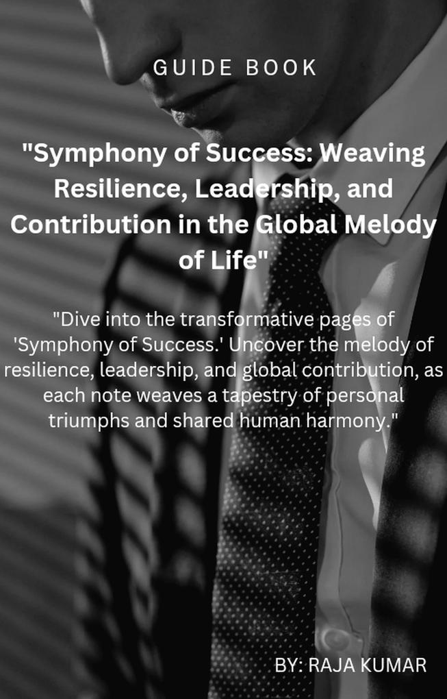 Symphony of Success: WeavingResilience Leadership And Contribution in the Global Melody of Life.
