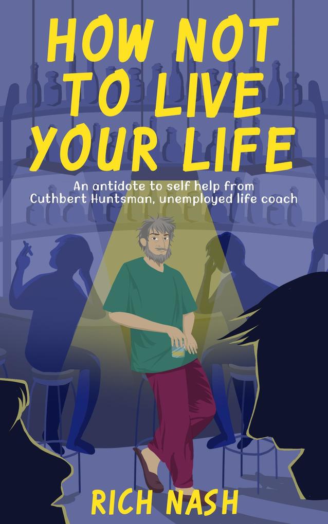 How Not To Live Your Life (The Legend of Cuthbert Huntsman #1)