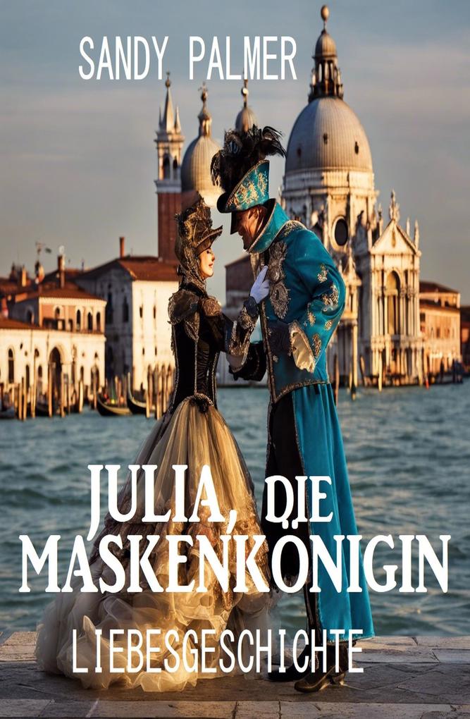 Julia die Maskenkönigin: Liebesgeschichte