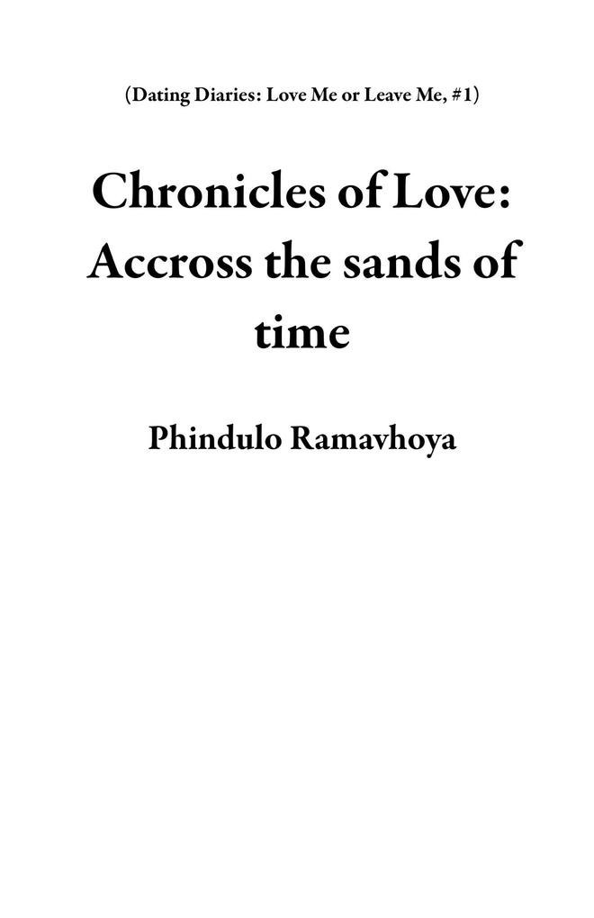 Chronicles of Love: Accross the sands of time (Dating Diaries: Love Me or Leave Me #1)