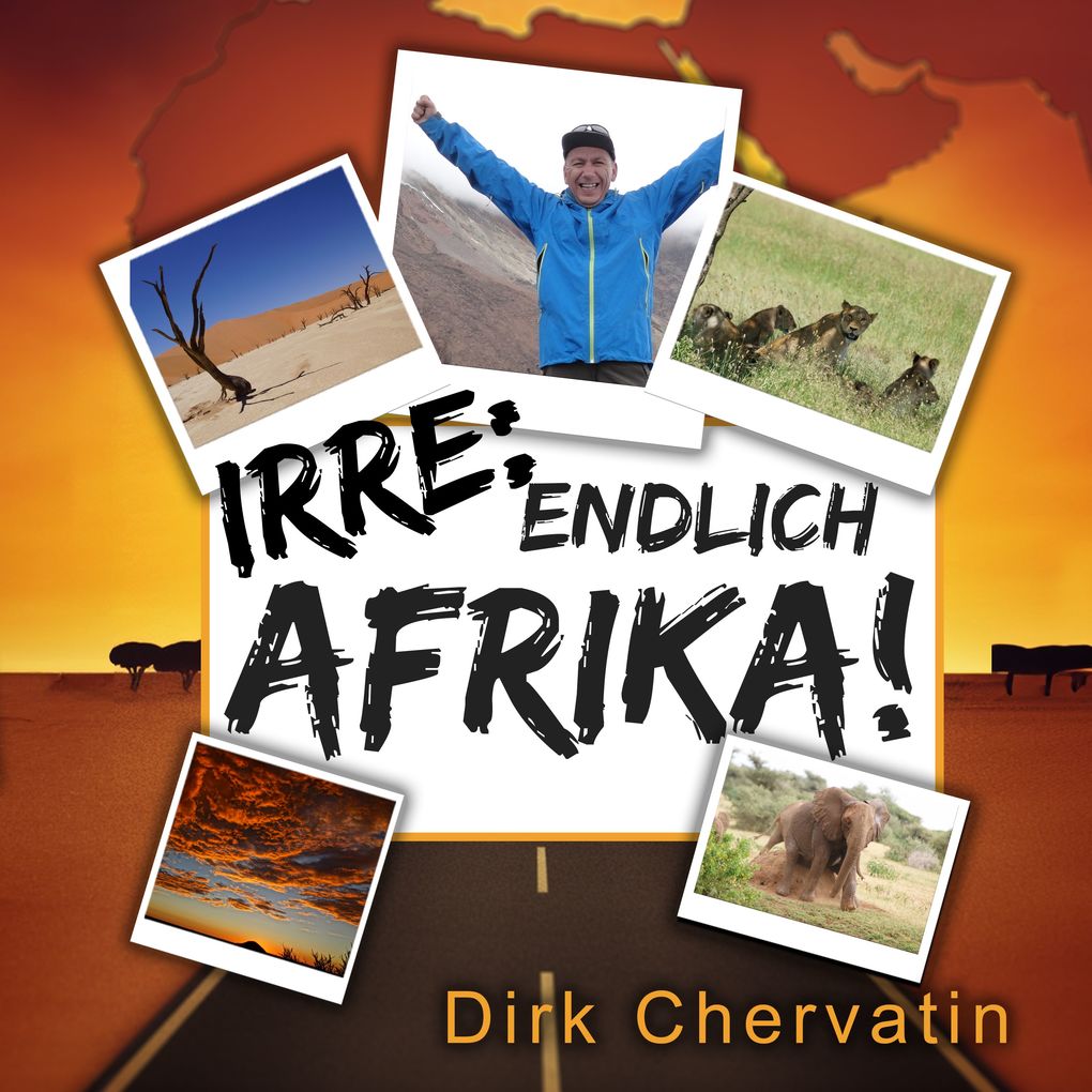 Irre endlich Afrika!: Reiseberichte aus Botswana Namibia der Serengeti Tansania vom Kilimandscharo und mehr (Die etwas anderen Reiseberichte von Dirk Chervatin)
