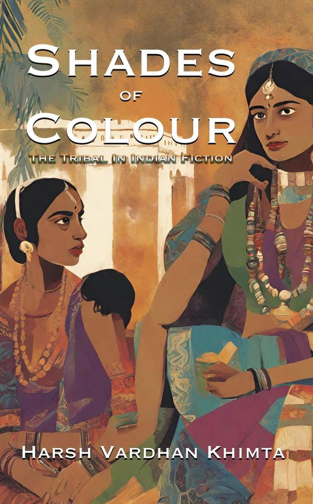 Shades of Colour: The Tribal In Indian Fiction