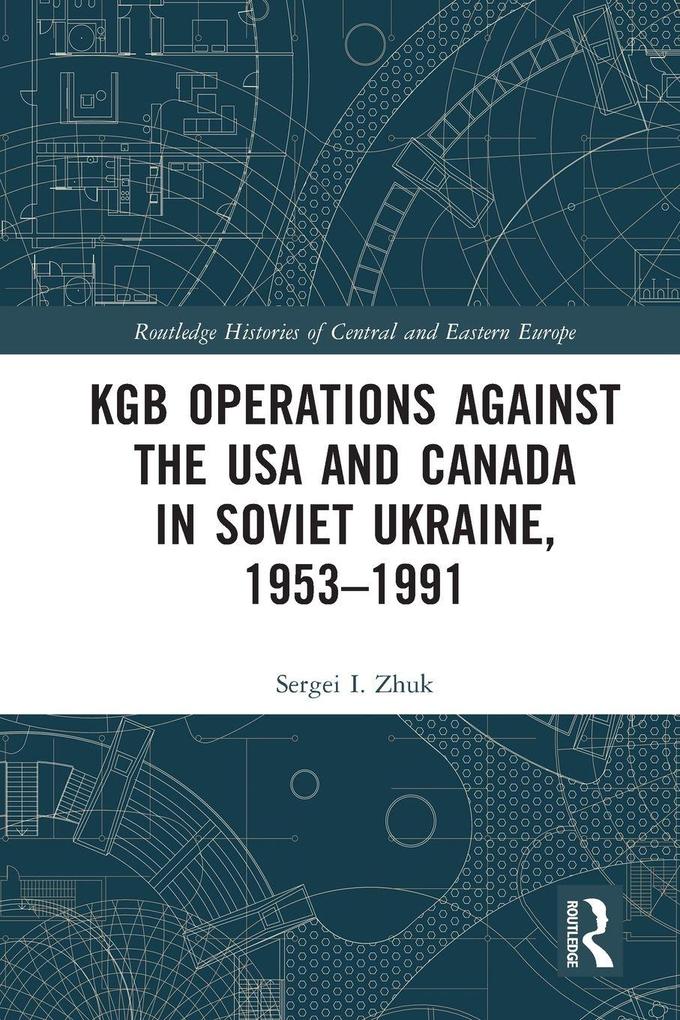 KGB Operations against the USA and Canada in Soviet Ukraine 1953-1991
