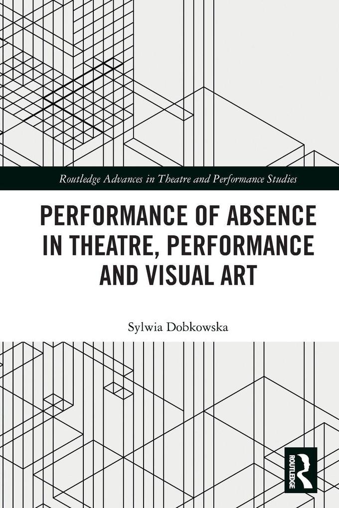 Performance of Absence in Theatre Performance and Visual Art