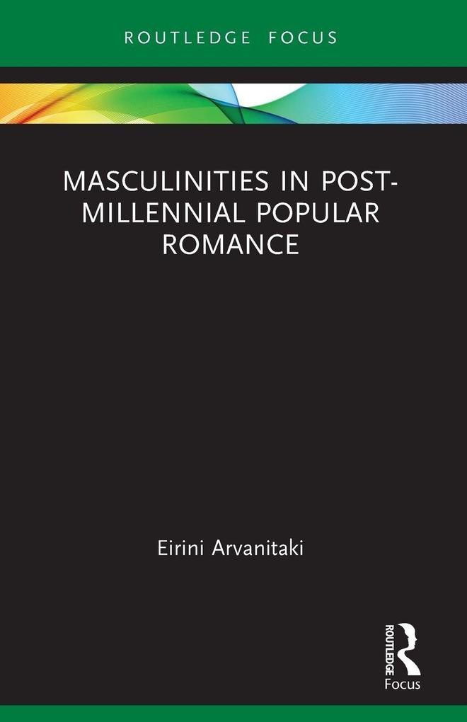 Masculinities in Post-Millennial Popular Romance