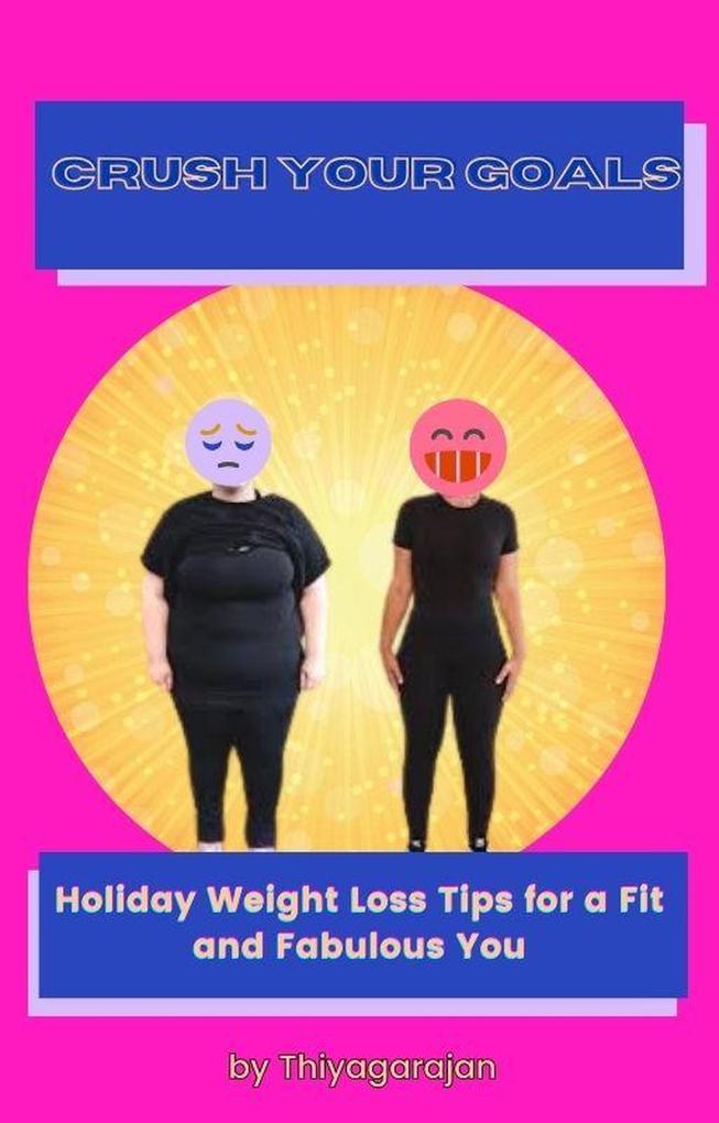 Crush Your Goals - Holiday Weight Loss Tips for a Fit and Fabulous You