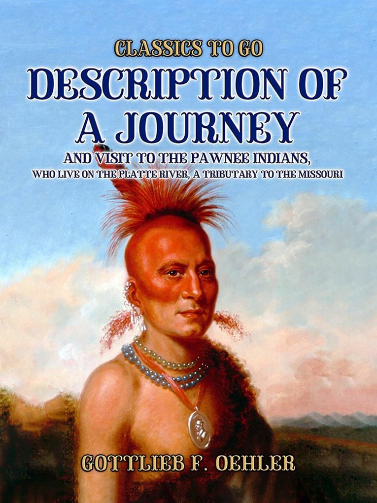 Description Of A Journey And Visit To The Pawnee Indians Who Live On The Platte River A Tributary To The Missouri