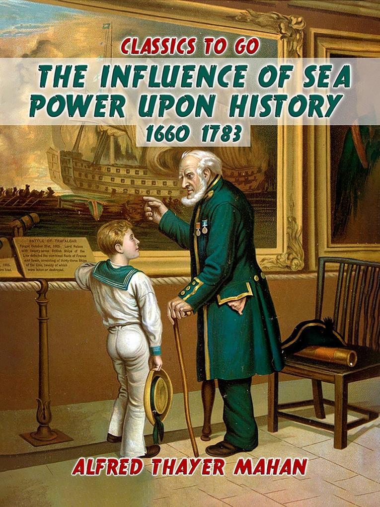 The Influence of Sea Power Upon History 1660-1783
