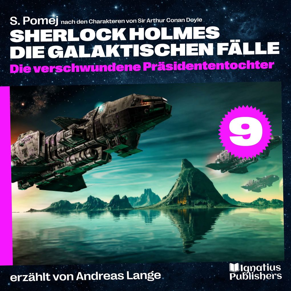 Die verschwundene Präsidententochter (Sherlock Holmes - Die galaktischen Fälle Folge 9)