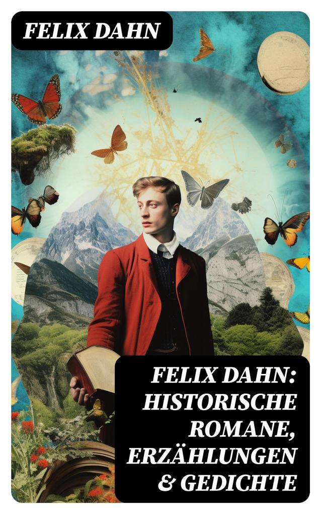 Felix Dahn: Historische Romane Erzählungen & Gedichte