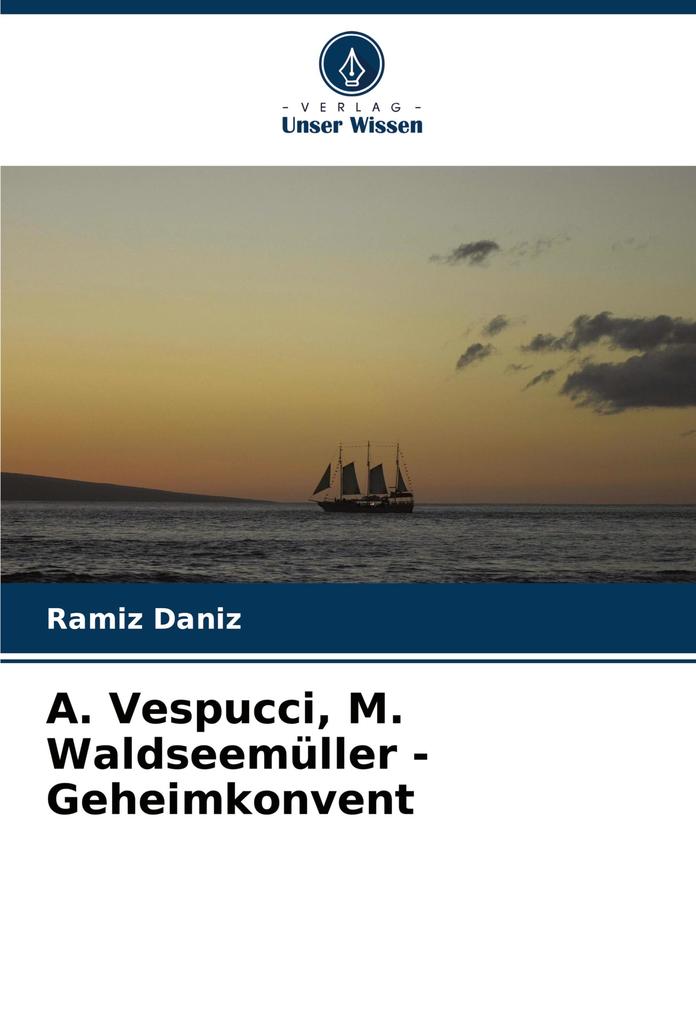. Vespucci M. Waldseemüller - Geheimkonvent