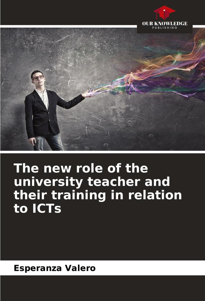 The new role of the university teacher and their training in relation to ICTs