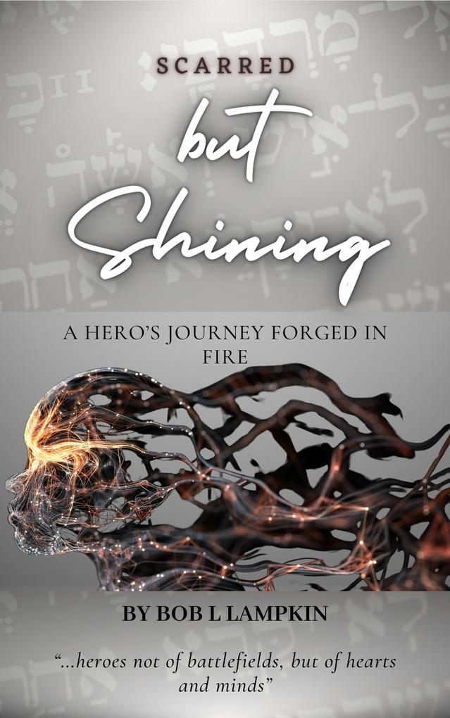 Scarred but Shining: A Hero‘s Journey Forged in Fire