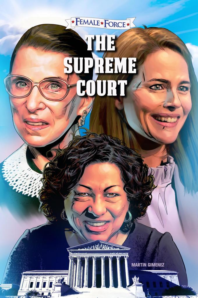 Female Force: The Supreme Court: Ruth Bader Ginsburg Amy Coney Barrett and Sonia Sotomayor: Volume One