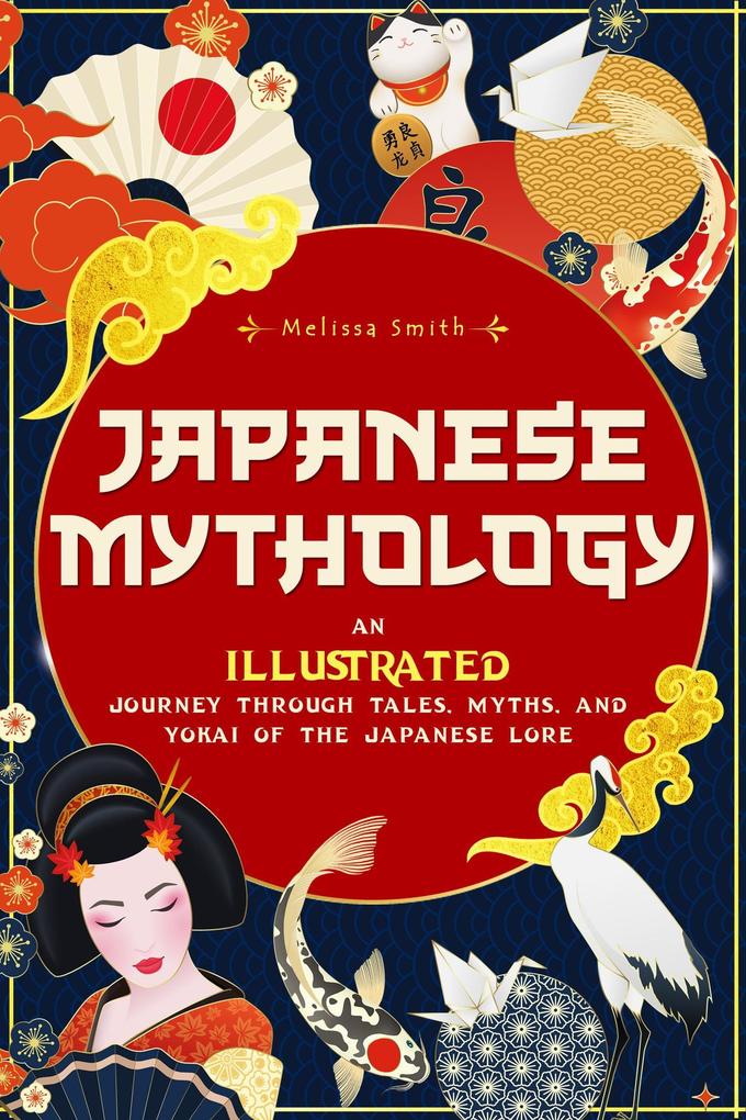 Japanese Mythology: An Illustrated Journey through Tales Myths and Yokai of the japanese Lore