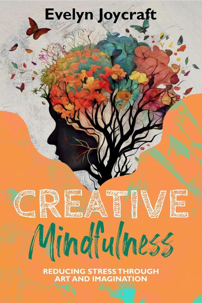 Creative Mindfulness: Reducing Stress Through Art and Imagination